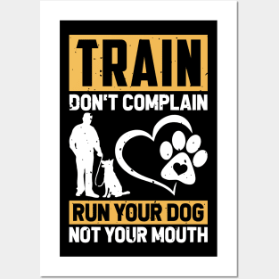 Train Don't Complain Run Your Dog Not Your Mouth T shirt For Women T-Shirt Posters and Art